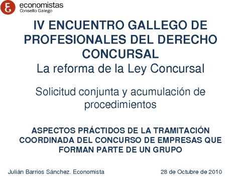 Presentaci&oacute;n Juli&aacute;n Barrios S&aacute;nchez, Economista Membro do Consello Directivo do Rexistro de Economistas Forenses-Refor - IV Encontro Galego de Profesionais do dereito concursal